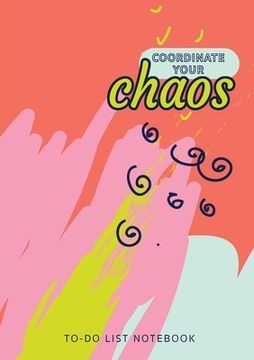 portada Coordinate Your Chaos To-Do List Notebook: 120 Pages Lined Undated To-Do List Organizer with Priority Lists (Medium A5 - 5.83X8.27 - Blue Pink Coral A (en Inglés)