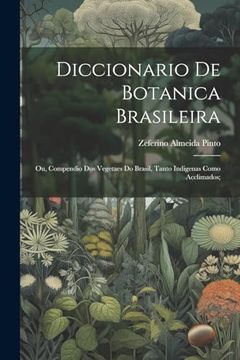 portada Diccionario de Botanica Brasileira; Ou, Compendio dos Vegetaes do Brasil, Tanto Indigenas Como Acclimados; (in Portuguese)