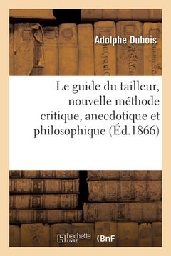 portada Le Guide Du Tailleur, Nouvelle Méthode Critique, Anecdotique Et Philosophique: Pour Apprendre Seul À Couper (en Francés)