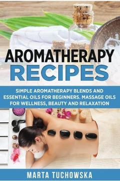 portada Aromatherapy Recipes: Simple Aromatherapy Blends and Essential Oils for Beginners. Massage Oils for Wellness, Beauty and Relaxation (Wellness Coaching, Aromatherapy, Essential Oils)