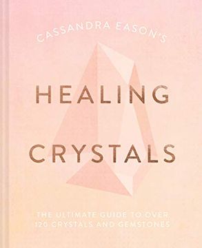 portada Cassandra Eason'S Healing Crystals: The Ultimate Guide to Over 120 Crystals and Gemstones (en Inglés)