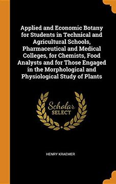 portada Applied and Economic Botany for Students in Technical and Agricultural Schools, Pharmaceutical and Medical Colleges, for Chemists, Food Analysts and. And Physiological Study of Plants 