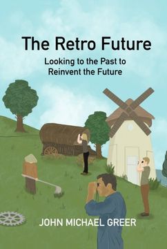 The Retro Future: Looking to the Past to Reinvent the Future (en Inglés)