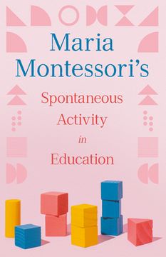 portada Maria Montessori's Spontaneous Activity in Education (en Inglés)