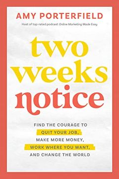 portada Two Weeks Notice: Find the Courage to Quit Your Job, Make More Money, Work Where you Want, and Change the World (in English)