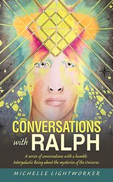 portada Conversations With Ralph: A Series of Conversations With a Humble Intergalactic Being About the Mysteries of the Universe (en Inglés)