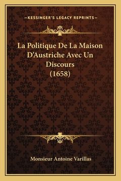 portada La Politique De La Maison D'Austriche Avec Un Discours (1658) (in French)