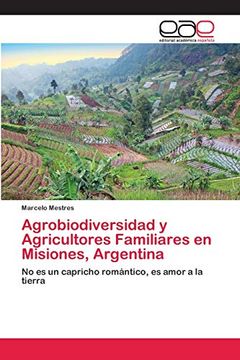 portada Agrobiodiversidad y Agricultores Familiares en Misiones, Argentina: No es un Capricho Romántico, es Amor a la Tierra