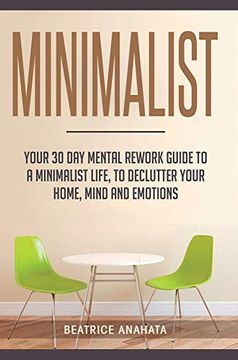 portada Minimalist: Your 30 day Mental Rework Guide to a Minimalist Life, to Declutter Your Home, Mind and Emotions (en Inglés)