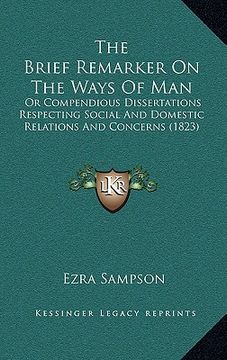 portada the brief remarker on the ways of man: or compendious dissertations respecting social and domestic relations and concerns (1823) (en Inglés)