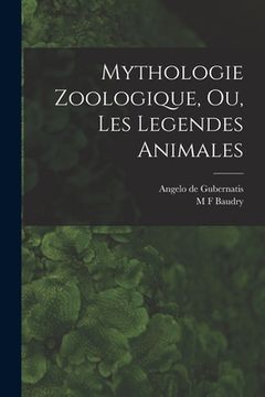 portada Mythologie Zoologique, Ou, Les Legendes Animales (en Francés)