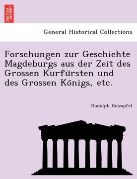 portada Forschungen zur Geschichte Magdeburgs aus der Zeit des Grossen Kurfürsten und des Grossen Königs, etc.