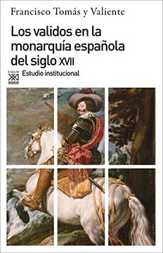 portada Los Validos en la MonarquíA EspañOla del Siglo Xvii: Estudio Institucional