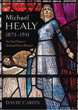 portada Michael Healy, 1873-1941: An túr Gloine’S Stained Glass Pioneer 