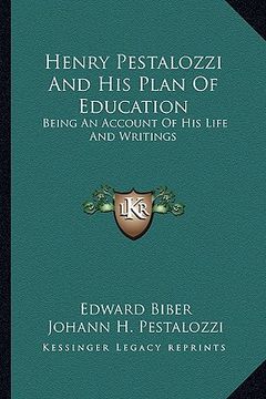 portada henry pestalozzi and his plan of education: being an account of his life and writings
