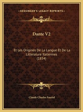 portada Dante V2: Et Les Origines De La Langue Et De La Litterature Italiennes (1854) (en Francés)