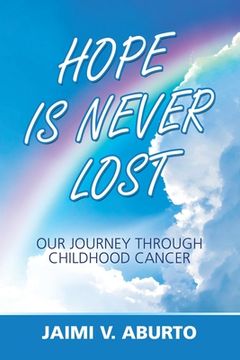 portada Hope Is Never Lost: Our Journey Through Childhood Cancer (en Inglés)