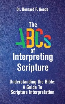 portada The ABCs of Interpreting Scripture: Understanding the Bible, a Guide to Scripture Interpretation (en Inglés)