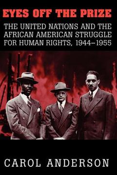 portada Eyes off the Prize: The United Nations and the African American Struggle for Human Rights, 1944-1955 (in English)