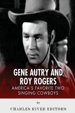 portada Gene Autry and Roy Rogers: America's Two Favorite Singing Cowboys (en Inglés)