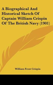 portada a biographical and historical sketch of captain william crispin of the british navy (1901)