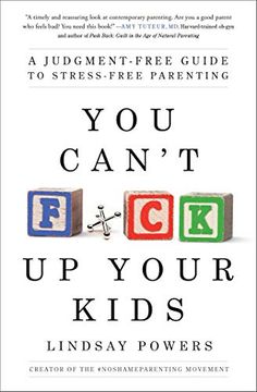 portada You Can't F*Ck up Your Kids: A Judgment-Free Guide to Stress-Free Parenting (in English)