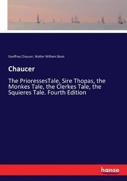 portada Chaucer: The PrioressesTale, Sire Thopas, the Monkes Tale, the Clerkes Tale, the Squieres Tale. Fourth Edition (en Inglés)