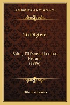 portada To Digtere: Bidrag Til Dansk Literaturs Historie (1886) (in Danés)
