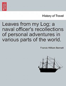 portada leaves from my log; a naval officer's recollections of personal adventures in various parts of the world.