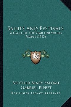 portada saints and festivals: a cycle of the year for young people (1913) a cycle of the year for young people (1913) (en Inglés)