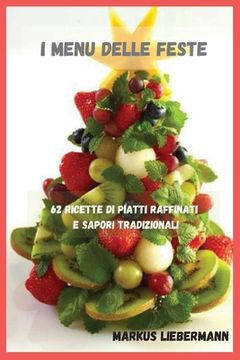 portada I Menu delle Feste: 62 Ricette di Piatti Raffinati e Sapori Tradizionali (en Italiano)