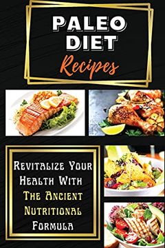 portada Paleo Diet Recipes: Revitalize Your Health With the Ancient Nutritional Formula (en Inglés)