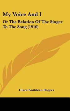 portada my voice and i: or the relation of the singer to the song (1910) (en Inglés)