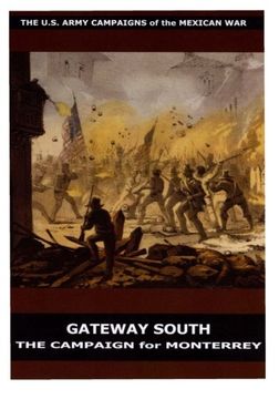 portada Gateway South: The Campaign for Monterrey (The U.S. Army Campaigns of the Mexican War)