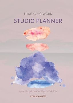 portada I Like Your Work Studio Planner: A place to get creative & get work done