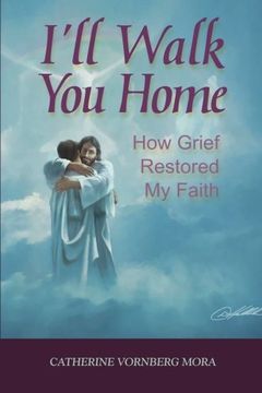 portada I'll Walk You Home: How Grief Restored My Faith