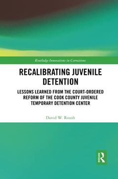 portada Recalibrating Juvenile Detention: Lessons Learned From the Court-Ordered Reform of the Cook County Juvenile Temporary Detention Center (Innovations in Corrections) (en Inglés)