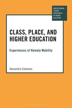 portada Class, Place, and Higher Education: Experiences of Homely Mobility