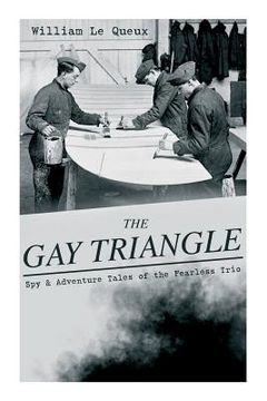 portada THE GAY TRIANGLE - Spy & Adventure Tales of the Fearless Trio: The Mystery of Rasputin's Jewels, A Race for a Throne, The Sorcerer of Soho, The Master (in English)