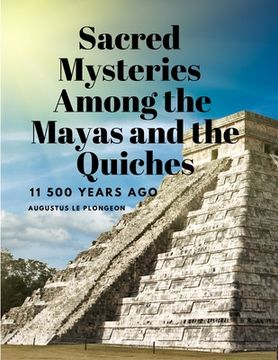 portada Sacred Mysteries Among the Mayas and the Quiches, 11 500 Years Ago (en Inglés)