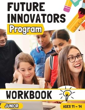 portada Future Innovators Program - Junior Workbook Ages 11 - 14 Years (in English)
