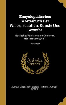 portada Encyclopädisches Wörterbuch Der Wissenschaften, Künste Und Gewerbe: Bearbeitet Von Mehreren Gelehrten. Häma Bis Husquarn; Volume 9 (in English)