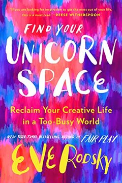 portada Find Your Unicorn Space: Reclaim Your Creative Life in a Too-Busy World 