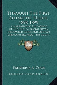 portada through the first antarctic night, 1898-1899: a narrative of the voyage of the belgica among newly discovered lands and over an unknown sea about the (in English)