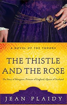 portada The Thistle and the Rose: The Story of Margaret, Princess of England, Queen of Scotland (Novel of the Tudors) 