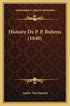 portada Histoire De P. P. Rubens (1840) (en Francés)