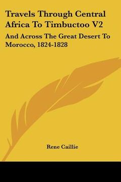 portada travels through central africa to timbuctoo v2: and across the great desert to morocco, 1824-1828