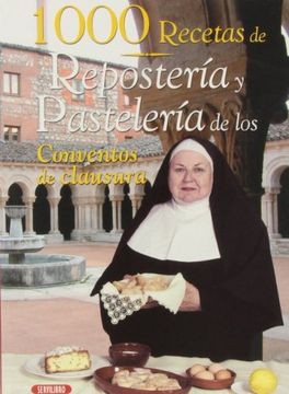1000 Recetas de Reposteria y Pasteleria de los Conventos