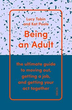 portada Being an Adult: The Ultimate Guide to Moving Out, Getting a Job, and Getting Your act Together (en Inglés)