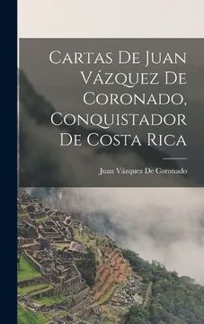 portada Cartas de Juan Vázquez de Coronado, Conquistador de Costa Rica
